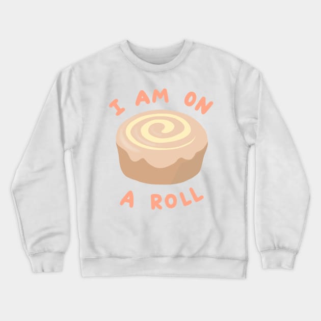 I Am On A (Cinnamon) Roll Crewneck Sweatshirt by artolxxvia